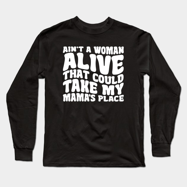 Ain't A Woman Alive That Could Take My Mama's Place Long Sleeve T-Shirt by RetroPrideArts